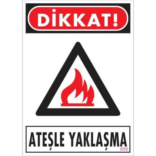 Dikkat Ateşle Yaklaşma Uyarı Levhası 25x35 KOD:850 Dikkat Ateşle Yaklaşma Uyarı Levhası 25x35 KOD:850