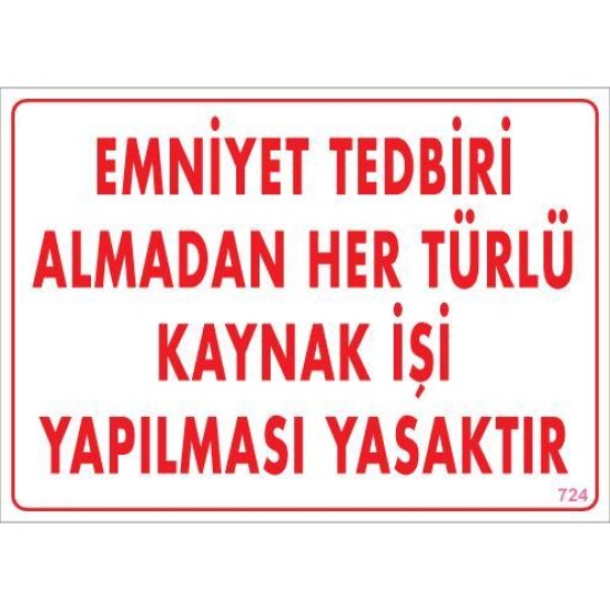 Emniyet Tedbiri Almadan Herlü Kaynak Yasaktır Levhası 25x35 KOD: 724 Emniyet Tedbiri Almadan Herlü Kaynak Yasaktır Levhası 25x35 KOD: 724