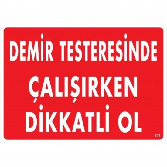 Demir Testeresinde Çalışırken Dikkatli Ol Uyarı Levhası 25x35 KOD:239 Demir Testeresinde Çalışırken Dikkatli Ol Uyarı Levhası 25x35 KOD:239