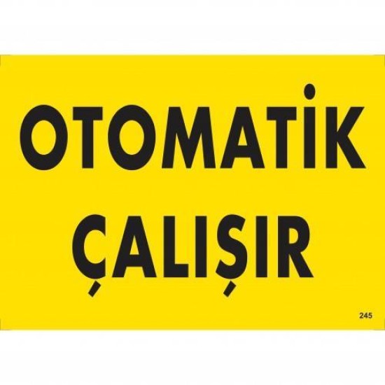 Otomotik Çalışır Uyarı Levhası 25x35 KOD:245 Otomotik Çalışır Uyarı Levhası 25x35 KOD:245