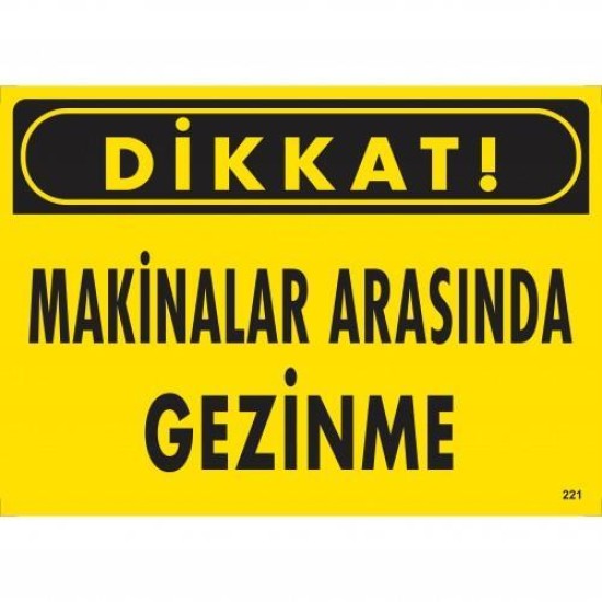Dikkat Makinalar Arasında Gezinme Uyarı Levhası 25x35 KOD:221 Dikkat Makinalar Arasında Gezinme Uyarı Levhası 25x35 KOD:221