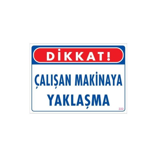Çalışan Makinaya Yaklaşma Uyarı Levhası 25x35 KOD: 222 Çalışan Makinaya Yaklaşma Uyarı Levhası 25x35 KOD: 222
