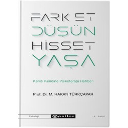 Fark Et Düşün Hisset Yaşa - Kendi Kendine Psikoterapi Rehberi