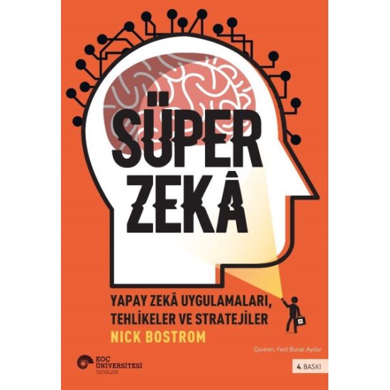 Süper Zekâ - Yapay Zekâ Uygulamaları, Tehlikeler Ve Stratejiler Süper Zekâ - Yapay Zekâ Uygulamaları, Tehlikeler Ve Stratejiler