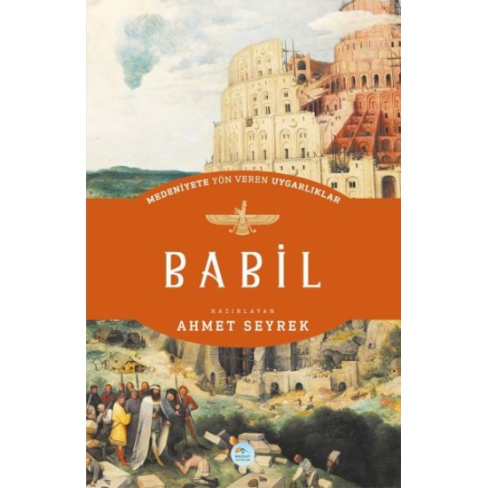 Babil - Medeniyete Yön Veren Uygarlıklar Babil - Medeniyete Yön Veren Uygarlıklar