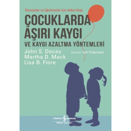 Çocuklarda Aşırı Kaygı ve Kaygı Azaltma Yöntemleri - Ebeveynler ve Öğretmenler için Rehber Çocuklarda Aşırı Kaygı ve Kaygı Azaltma Yöntemleri - Ebeveynler ve Öğretmenler için Rehber