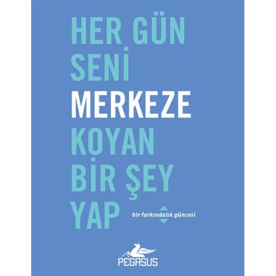 Her Gün Seni Merkeze Koyan Bir Şey Yap