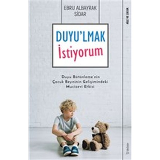 Duyu'lmak İstiyorum - Duyu Bütünleme'nin Çocuk Beyninin Gelişimindeki Mucizevi Etkisi Duyu'lmak İstiyorum - Duyu Bütünleme'nin Çocuk Beyninin Gelişimindeki Mucizevi Etkisi