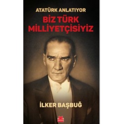 Atatürk Anlatıyor - Biz Türk Milliyetçisiyiz/