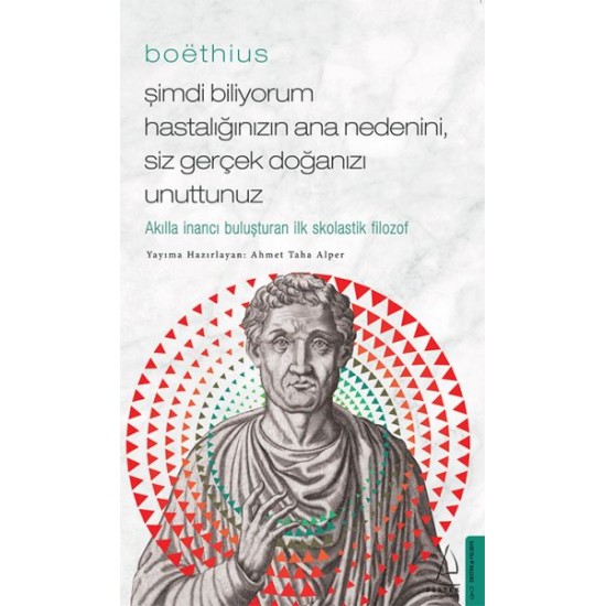 Boethius - Şimdi Biliyorum Hastalığınızın Ana Nedenini, Siz Gerçek Doğanızı Unuttunuz Boethius - Şimdi Biliyorum Hastalığınızın Ana Nedenini, Siz Gerçek Doğanızı Unuttunuz