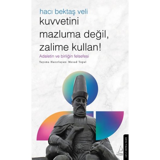 Kuvvetini Mazluma Değil Zalime Kullan – Hacı Bektaş Veli Kuvvetini Mazluma Değil Zalime Kullan – Hacı Bektaş Veli