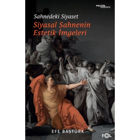 Sahnedeki Siyaset – Siyasal Düşüncenin Estetik İmgeleri Sahnedeki Siyaset – Siyasal Düşüncenin Estetik İmgeleri