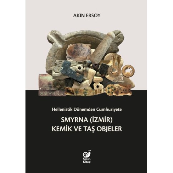 Hellenistik Dönemden Cumhuriyete Smyrna (İzmir) Kemik ve Taş Objeler Hellenistik Dönemden Cumhuriyete Smyrna (İzmir) Kemik ve Taş Objeler