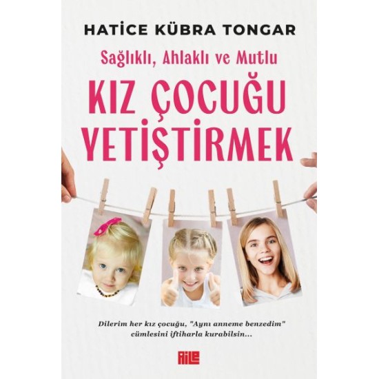 Sağlıklı, Ahlaklı ve Mutlu Kız Çocuğu Yetiştirmek Sağlıklı, Ahlaklı ve Mutlu Kız Çocuğu Yetiştirmek