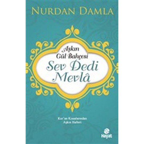 Aşkın Gül Bahçesi - Sev Dedi Mevla - Kur’an Kıssalarından Aşkın Halleri Aşkın Gül Bahçesi - Sev Dedi Mevla - Kur’an Kıssalarından Aşkın Halleri