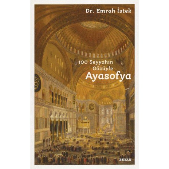 100 Seyyahın Gözüyle Ayasofya 100 Seyyahın Gözüyle Ayasofya